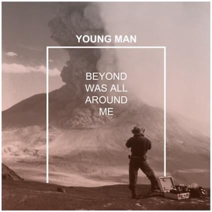 Young-Man-Beyond-Was-All-Around-Me