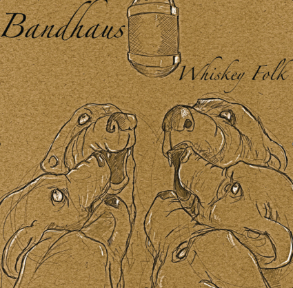 Bandhaus Plays Whiskey Folk for Whiskey Folk (and more!)