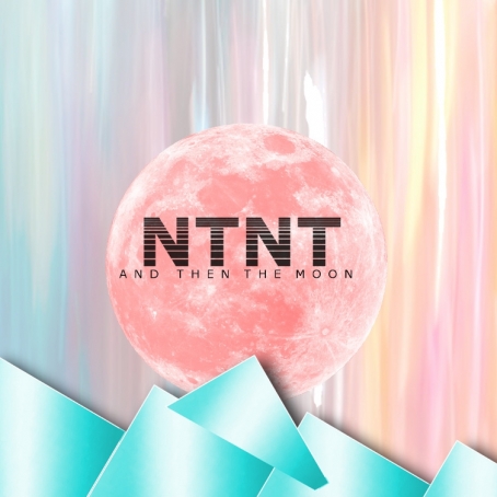 NTNT Release *And Then the Moon* 2.28.14