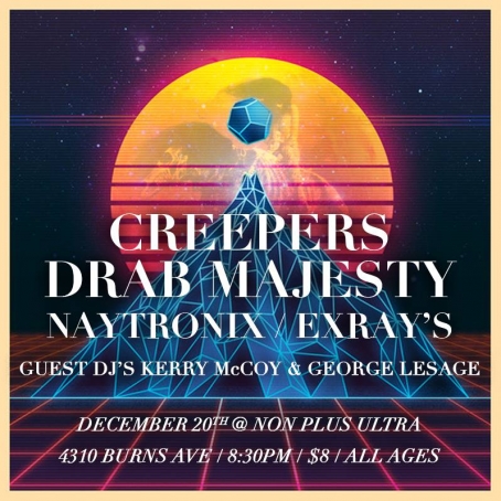 Creepers, Drab Majesty, Naytronix, and Exray’s welcome Winter Solstice @ Non Plus Ultra