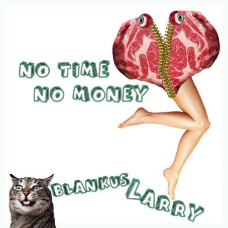 Blankus Larry’s “No Time No Money”/”Girl You Make Me Wanna”