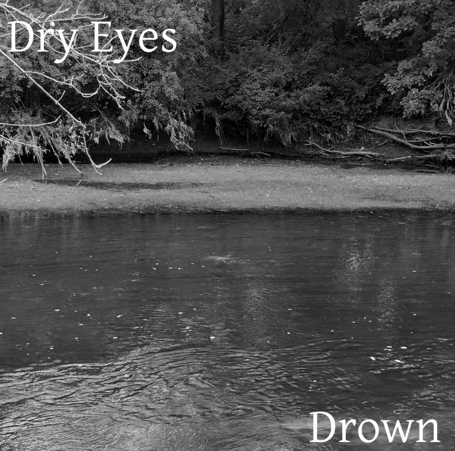 Dry Eyes ” Drown”