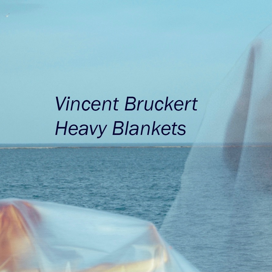 Vincent Bruckert “Heavy Blankets”