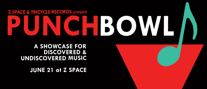 Tricycle Records and Z Space Collaborate On a New Event – Punch Bowl Music Night